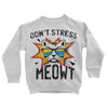 Don't Stress Meowt Kids Sweatshirt